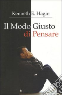 Il modo giusto di pensare libro di Hagin Kenneth E.