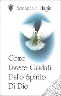 Come essere guidati dallo spirito di Dio libro di Hagin Kenneth E.; Girgenti M. (cur.)