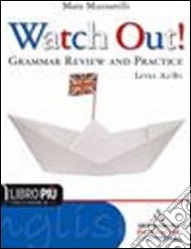 Watch out! Grammar review and practice. Per le Scuole superiori. Con espansione online libro di Muzzarelli Mara