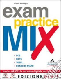 Exam practice mix. Vol. unico. Per le Scuole superiori. Con espansione online libro di Medaglia Cinzia