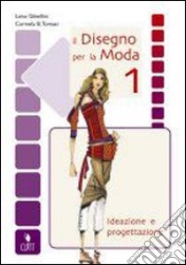 Il disegno per la moda. Per le Scuole superiori (1) libro di GIBELLINI LUISA - TOMASI CARMELA B.