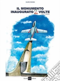 Il monumento inaugurato due volte 1997-2009 libro di Rossi Euro