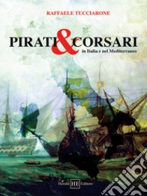 Pirati & corsari in Italia e nel Mediterraneo libro di Tucciarone Raffaele