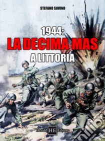 1944: la Decima Mas a Littoria libro di Savino Stefano