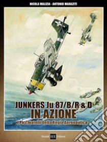 Junkers JU 84/B/R R&D in azione. Picchiatelli della Regia Aeronautica libro di Malizia Nicola