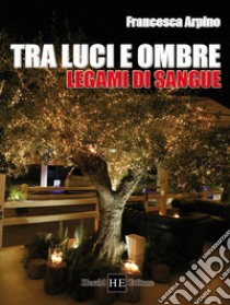 Tra luci e ombre. Legami di sangue. Ediz. integrale libro di Arpino Francesca