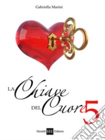 La chiave del cuore 5 libro di Marini Gabriella