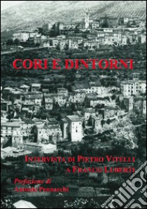 Cori e dintorni. Intervista di Pietro Vitelli a Franco Luberti libro di Vitelli Pietro; Luberti Franco