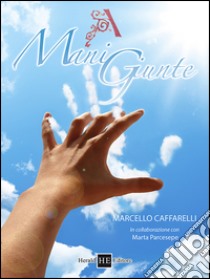 A mani giunte libro di Caffarelli Marcello