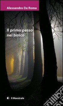 Il Primo passo nel bosco libro di De Roma Alessandro