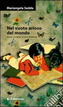 Nel vuoto arioso del mondo. Storie di lettori, di libri, di letture libro di Sedda Mariangela