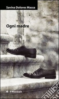 Ogni madre libro di Massa Savina Dolores