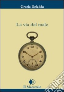 La via del male libro di Deledda Grazia