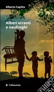 Alberi erranti e naufraghi libro di Capitta Alberto