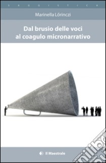 Dal brusio delle voci al coagulo micronarratico libro di Lörinczi Marinella