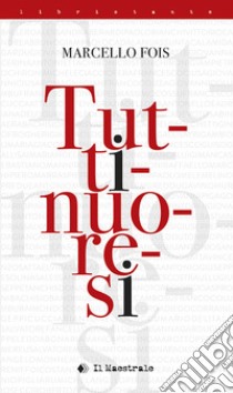 Tuttinuoresi libro di Fois Marcello