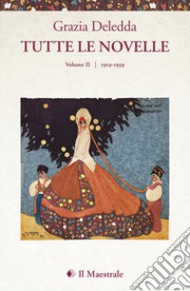 Tutte le novelle. Vol. 2: 1919-1939 libro di Deledda Grazia