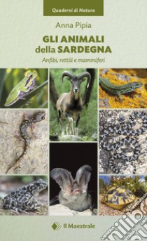 Gli animali della Sardegna. Anfibi, rettili e mammiferi libro di Pipia Anna