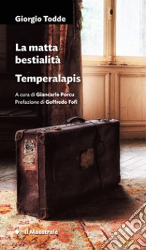 La matta bestialità. Temperalapis libro di Todde Giorgio; Porcu G. (cur.)