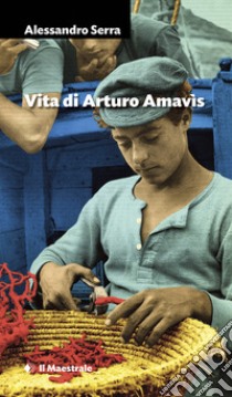 Vita di Arturo Amavìs libro di Serra Alessandro