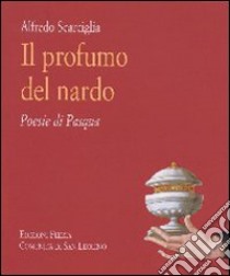 Il profumo del nardo. Poesie di Pasqua libro di Scarciglia Alfredo