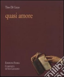 Quasi amore libro di Di Cicco Tino