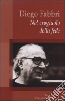 Diego Fabbri. Nel crogiuolo della fede libro di Fabbri Nanni; Castelli Ferdinando; Langella Giuseppe