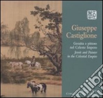 Giuseppe Castiglione. Gesuita e pittore nel Celeste Impero. Ediz. bilingue libro di Andreini Alessandro; Vossilla Francesco