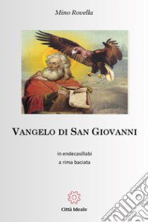 Vangelo di San Giovanni. In endecasillabi a rima baciata libro di Rovella Mino