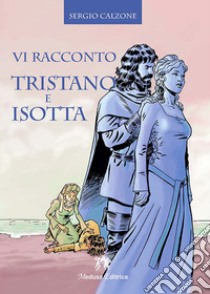 Vi racconto Tristano e Isotta. Con e-book. Con espansione online libro di Calzone Sergio