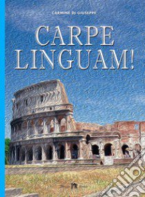 CARPE LINGUAM ! libro di DI GIUSEPPE CARMINE  