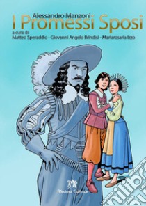 I promessi sposi. Storia milanese del secolo XVII scoperta e rifatta da Alessandro Manzoni. Per le Scuole superiori. Ediz. per la scuola libro di Manzoni Alessandro; Speraddio M. (cur.); Brindisi G. A. (cur.); Izzo M. (cur.)