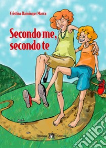 SECONDO ME, SECONDO TE libro di RAININGER MARRA CRISTINA