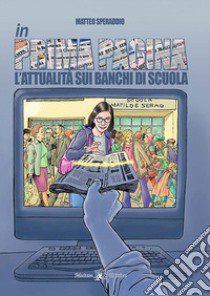 In prima pagina. L'attualità sui banchi di scuola. Per la Scuola media. Con e-book. Con espansione online libro di Speraddio Matteo