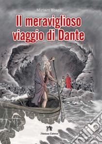 Meraviglioso viaggio di Dante (Il) libro di Ebani Miriam