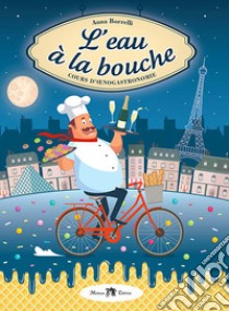 Eau à la bouche. Cours d'oenogastronomie. Per il secondo biennio e quinto anno degli Ist. tecnici e professionali. Ediz. per la scuola. Con CD-Audio (L') libro di Borrelli Annalisa