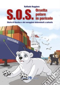 S.O.S. ORSETTA POLARE IN PERICOLO libro di RUGGIERO RAFFAELE