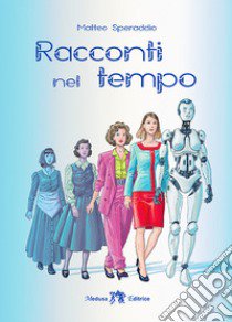 Racconti nel tempo. Ediz. per la scuola. Con e-book. Con espansione online libro di Speraddio Matteo