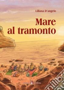 MARE AL TRAMONTO libro di D'ANGELO LILIANA  