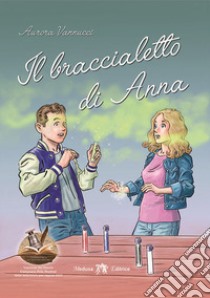 Braccialetto di Anna (Il) libro di Vannucci Aurora