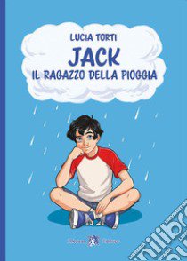 JACK  IL RAGAZZO DELLA PIOGGIA libro di TORTI LUCIA