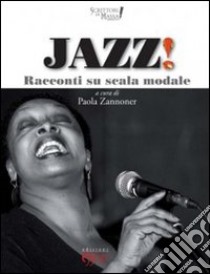 Jazz! Racconti su scala modale libro di Zannoner P. (cur.)