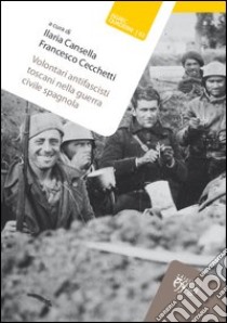 Volontari antifascisti toscani nella guerra civile spagnola libro di Cansella I. (cur.); Cecchetti F. (cur.)