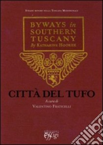 Città del tufo. Byways in Southern Tuscany by Katharine Hooker. Testo originale a fronte libro di Fraticelli V. (cur.)