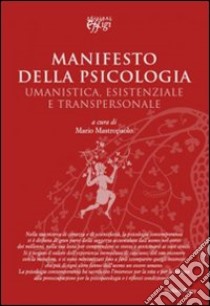 Manifesto della psicologia. Umanistica, esistenziale e transpersonale libro di Mastropaolo M. (cur.)