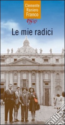 Le mie radici libro di Franco Raniero C.