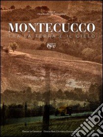 Montecucco tra la terra e il cielo libro di Bruschettini O. (cur.); Gigli T. (cur.)