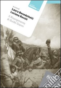 Il Risorgimento di Guido Gianni libro di Benedettelli L. (cur.); Rocchi L. (cur.)