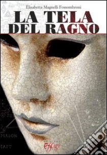 La tela del ragno libro di Magnelli Fossombroni Elisabetta