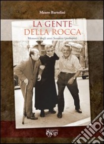 La gente della rocca. Memorie degli anni Sessanta (perlopiù) libro di Bartolini Mauro